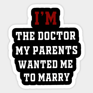 I'm the Doctor My Parents Wanted Me To Marry Sticker